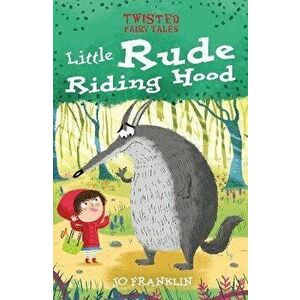 Twisted Fairy Tales: Little Rude Riding Hood, Hardback - Jo Franklin imagine