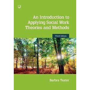 Introduction to Applying Social Work Theories and Methods 3e, Paperback - Barbra Teater imagine