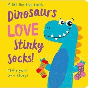 Dinosaurs LOVE Stinky Socks! - Lift the Flap, Hardback - Jenny Copper imagine