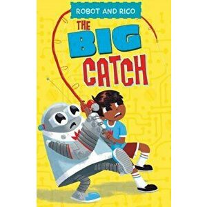 Big Catch. A Robot and Rico Story, Paperback - Anastasia Suen imagine