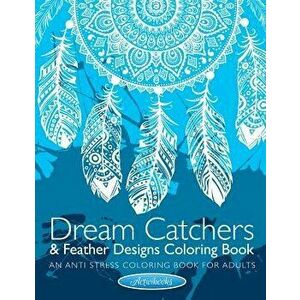 Dream Catchers & Feather Designs Coloring Book: An Anti Stress Coloring Book For Adults, Paperback - Activibooks imagine