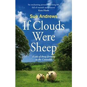 Clouds Were Sheep. A Tale of Sheep Farming in the Cotswolds, Paperback - Sue Andrews imagine