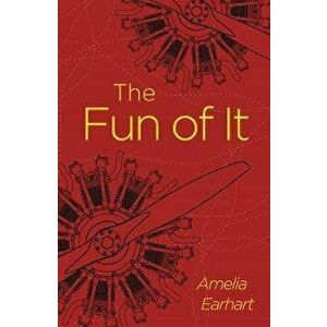 Fun of It, Paperback - Amelia Earheart imagine