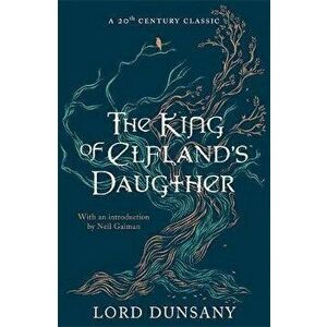 King of Elfland's Daughter, Paperback - Lord Dunsany imagine