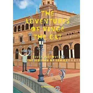 Adventures of Vince the Cat. Vince Discovers the Wonder of Seville, Hardback - Heidi Bryant imagine