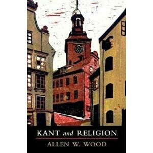 Kant and Religion, Paperback - Allen Wood imagine