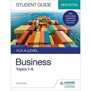AQA A-level Business Student Guide 1: Topics 1-6, Paperback - Neil James imagine