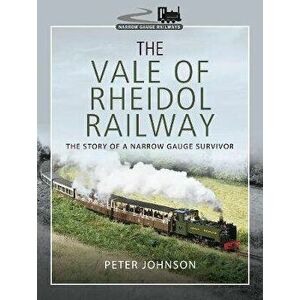 Vale of Rheidol Railway. The Story of a Narrow Gauge Survivor, Hardback - Peter Johnson imagine