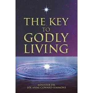 The Key to Godly Living, Paperback - Minister D. Joe Anne Coward-Simmons imagine