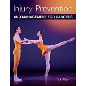 Injury Prevention and Management for Dancers, Paperback - Nick Allen imagine