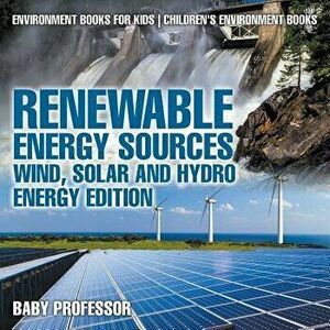 Renewable Energy Sources - Wind, Solar and Hydro Energy Edition: Environment Books for Kids - Children's Environment Books, Paperback - Baby Professor imagine