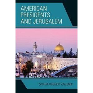 American Presidents and Jerusalem, Paperback - Ghada Hashem Talhami imagine