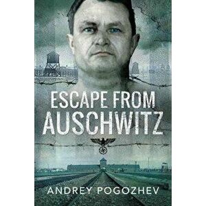 Escape From Auschwitz, Paperback - Andrey Pogozhev imagine