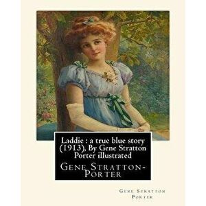 Laddie: a true blue story (1913), By Gene Stratton Porter illustrated: By Herman Pfeifer. (Pfeifer, Herman, 1879-1931)., Paperback - Herman Pfeifer imagine