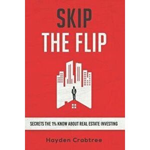 Skip the Flip: Secrets the 1% Know About Real Estate Investing, Paperback - Hayden Crabtree imagine