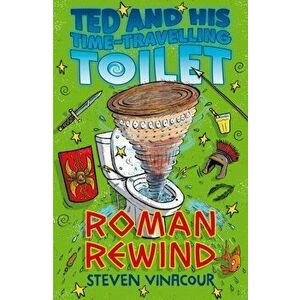 Ted and His Time Travelling Toilet: Roman Rewind, Paperback - Steven Vinacour imagine