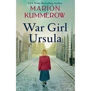 War Girl Ursula: A bittersweet novel of WWII, Paperback - Marion Kummerow imagine