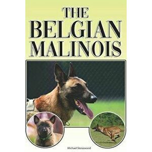 The Belgian Malinois: A Complete and Comprehensive Beginners Guide To: Buying, Owning, Health, Grooming, Training, Obedience, Understanding, Paperback imagine