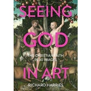 Seeing God in Art: The Christian Faith in 30 Masterpieces, Paperback - *** imagine