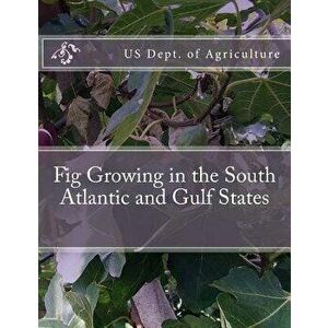 Fig Growing in the South Atlantic and Gulf States, Paperback - Roger Chambers imagine