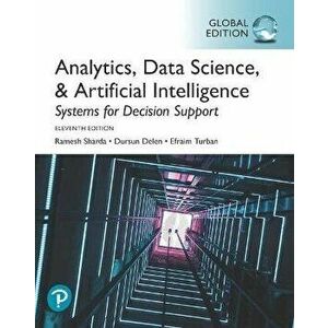 Analytics, Data Science, & Artificial Intelligence: Systems for Decision Support, Global Edition, Paperback - Efraim Turban imagine