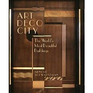 Art Deco City. The World's Most Beautiful Buildings, Hardback - Arnold Schwartzman imagine