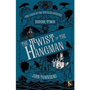 Curse of the Speckled Monster Book Two: The Twist of the Hangman, Paperback - John Townsend imagine