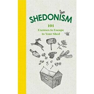 Shedonism. 101 Excuses to Escape to Your Shed, Hardback - Ben Williams imagine