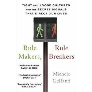 Rule Makers, Rule Breakers. Tight and Loose Cultures and the Secret Signals That Direct Our Lives, Paperback - Michele J. Gelfand imagine