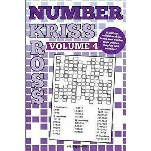 Number Kriss Kross Volume 4: 100 brand new number cross puzzles, complete with solutions, Paperback - Clarity Media imagine