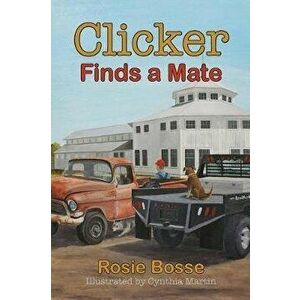 Clicker Finds a Mate, Paperback - Rosie Bosse imagine