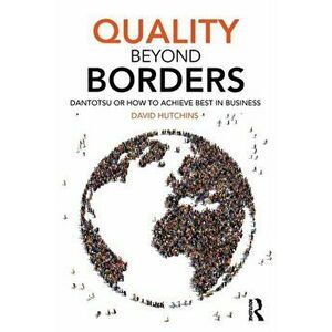 Quality Beyond Borders. Dantotsu or How to Achieve Best in Business, Paperback - David Hutchins imagine