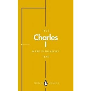 Charles I (Penguin Monarchs). An Abbreviated Life, Paperback - Mark Kishlansky imagine