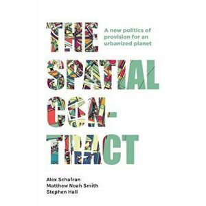 Spatial Contract. A New Politics of Provision for an Urbanized Planet, Paperback - Stephen Hall imagine