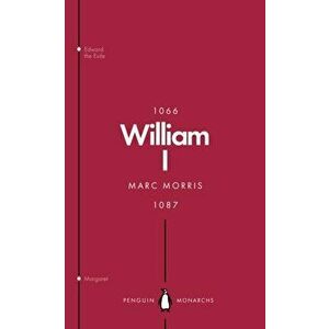 William I (Penguin Monarchs). England's Conqueror, Paperback - Marc Morris imagine