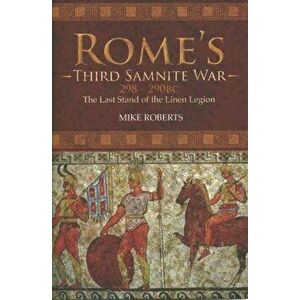 Rome's Third Samnite War, 298-290 BC. The Last Stand of the Linen Legion, Hardback - Mike Roberts imagine