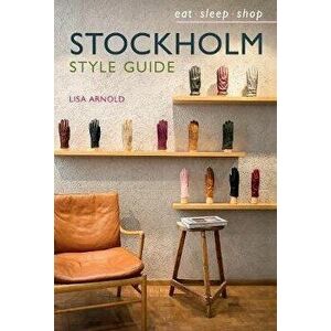 Stockholm Style Guide. Eat Sleep Shop, Hardback - Lisa Arnold imagine