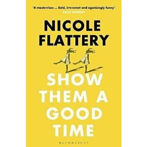 Show Them a Good Time, Paperback - Nicole Flattery imagine