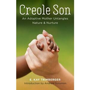 Creole Son. An Adoptive Mother Untangles Nature and Nurture, Paperback - *** imagine