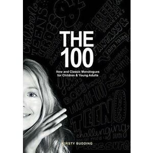 The 100: New and Classic Monologues for Children & Young Adults, Paperback - Kirsty Budding imagine