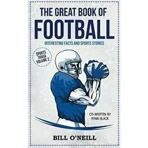 The Great Book of Football: Interesting Facts and Sports Stories, Paperback - Bill O'Neill imagine