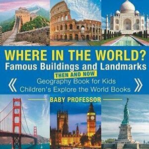 Where in the World? Famous Buildings and Landmarks Then and Now - Geography Book for Kids - Children's Explore the World Books, Paperback - Baby Profe imagine