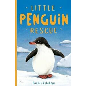 Little Penguin Rescue, Paperback - Rachel Delahaye imagine