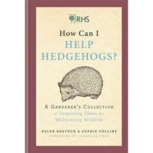 RHS How Can I Help Hedgehogs?. A Gardener's Collection of Inspiring Ideas for Welcoming Wildlife, Hardback - Sophie Collins imagine