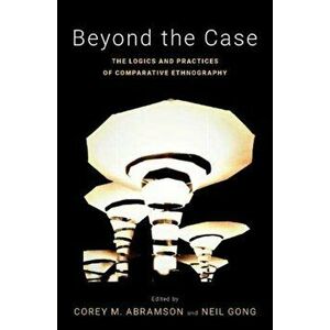 Beyond the Case. The Logics and Practices of Comparative Ethnography, Paperback - *** imagine