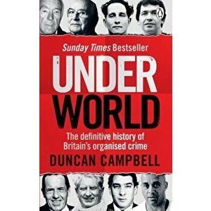 Underworld. The definitive history of Britain's organised crime, Paperback - Duncan Campbell imagine