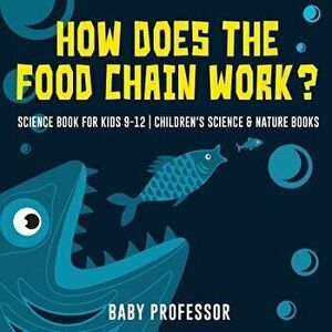 How Does the Food Chain Work? - Science Book for Kids 9-12 - Children's Science & Nature Books, Paperback - Baby Professor imagine
