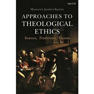 Approaches to Theological Ethics. Sources, Traditions, Visions, Paperback - Maureen Junker-Kenny imagine
