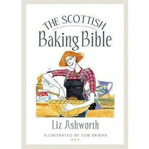 Scottish Baking Bible, Paperback - Liz Ashworth imagine