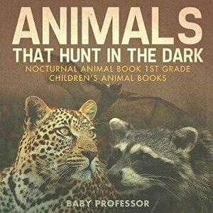 Animals That Hunt In The Dark - Nocturnal Animal Book 1st Grade Children's Animal Books, Paperback - Baby Professor imagine